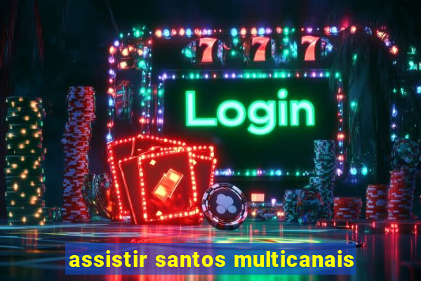 assistir santos multicanais